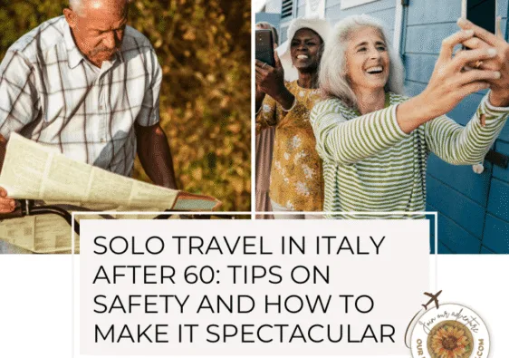 Solo travel after 60 can be amazing. We have tips and information for both men and women - ouritalianjourney.com