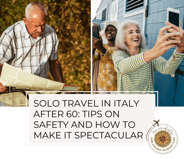 Solo travel after 60 can be amazing. We have tips and information for both men and women - ouritalianjourney.com