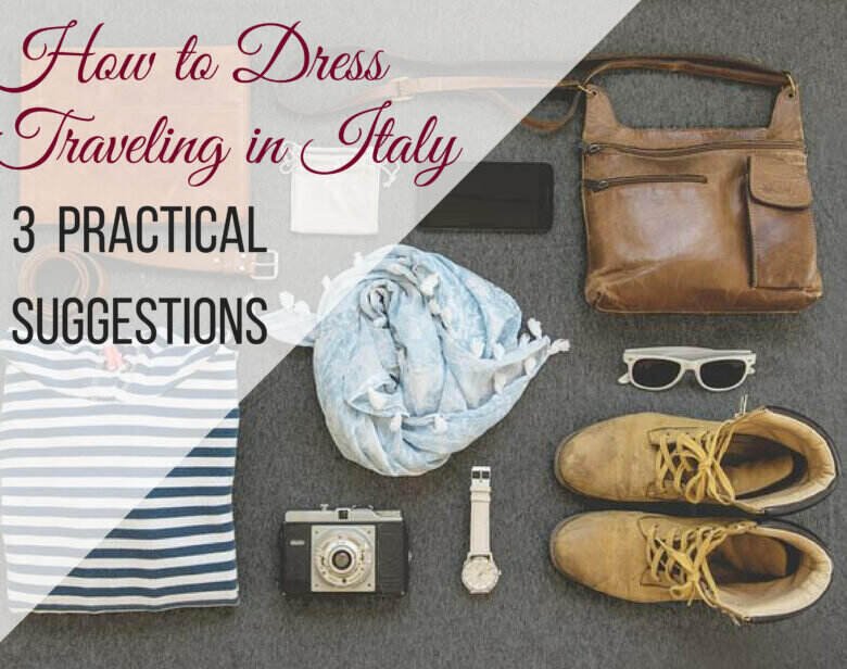 How to dress traveling in Italy - ouritalianjourney.com