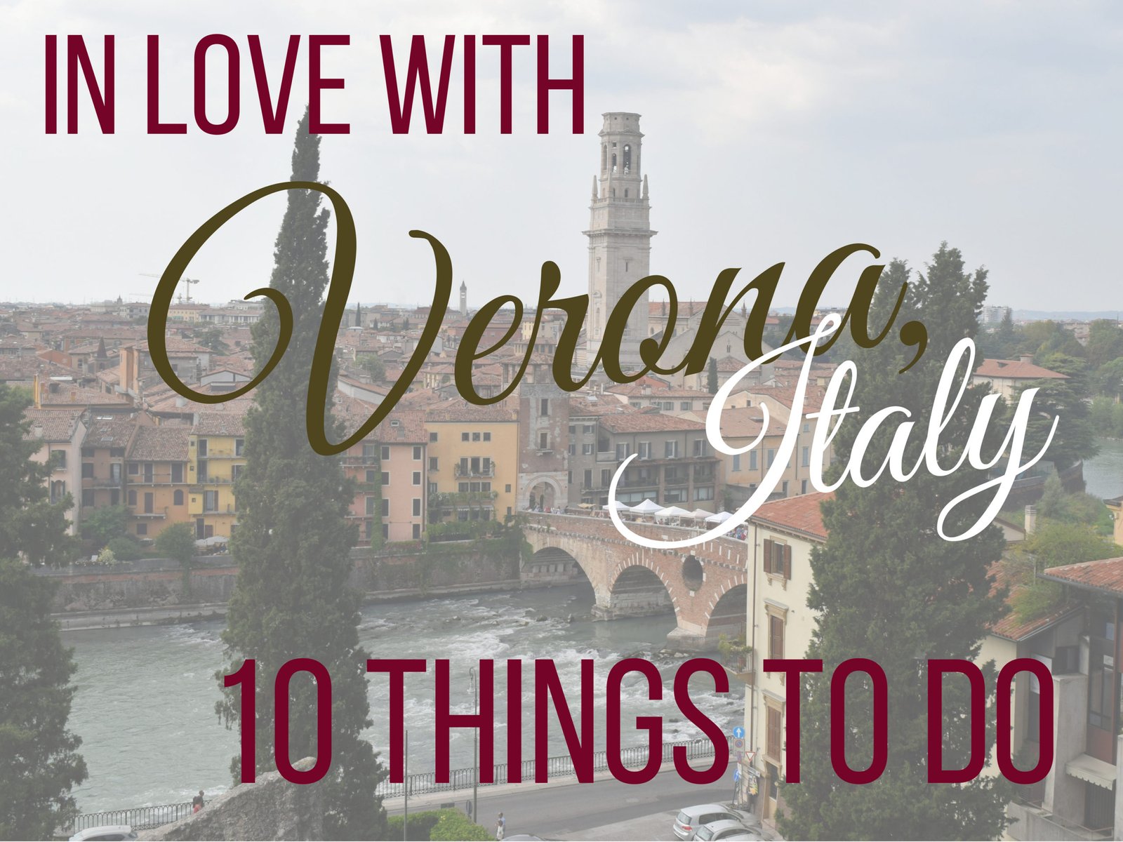 Fall in love with Verona, Italy. 10 things to see and do. ouritalianjourney.com