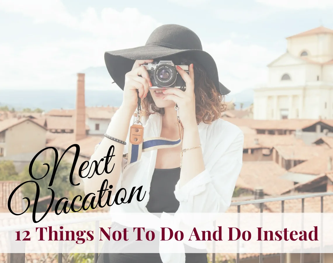 Planning a vacation? Here is what to not to do and do instead prior to leaving and when you have arrived at your destination. Helpful tips for vacation. https://ouritalianjourney.com/vacation-12-things-not-to-do-and-do-instead