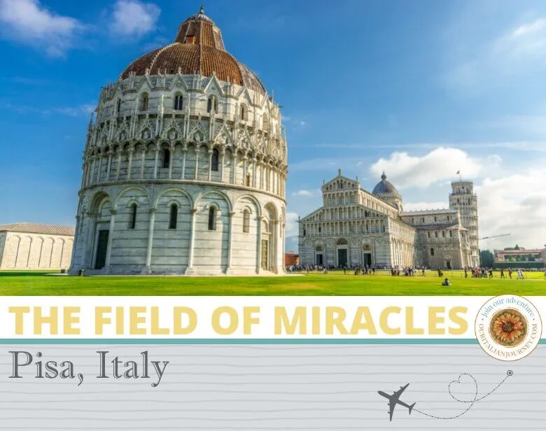 The Field of Miracles in Pisa, Italy, ouritalianjourney.com