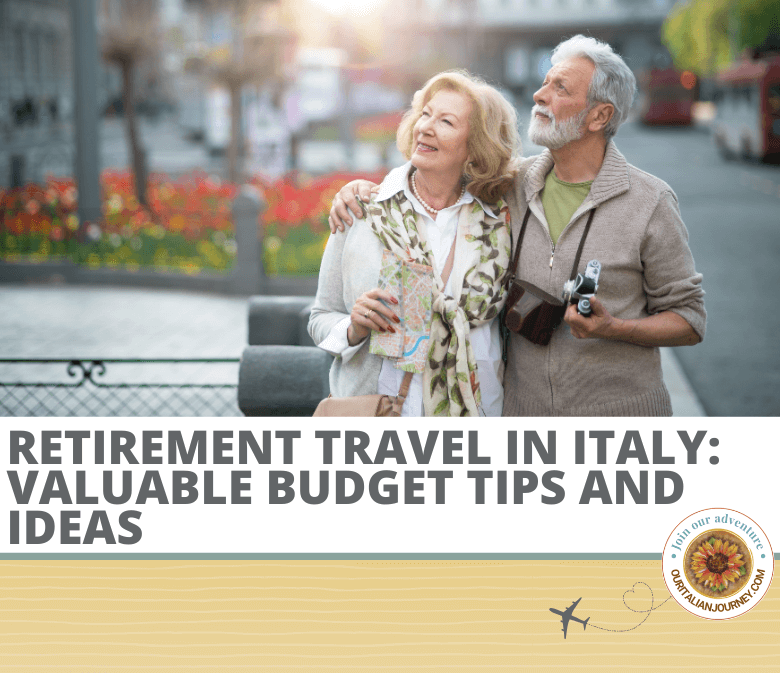 Our tips on Retirement travel and solo travel in Italy - ouritalianjourney.com