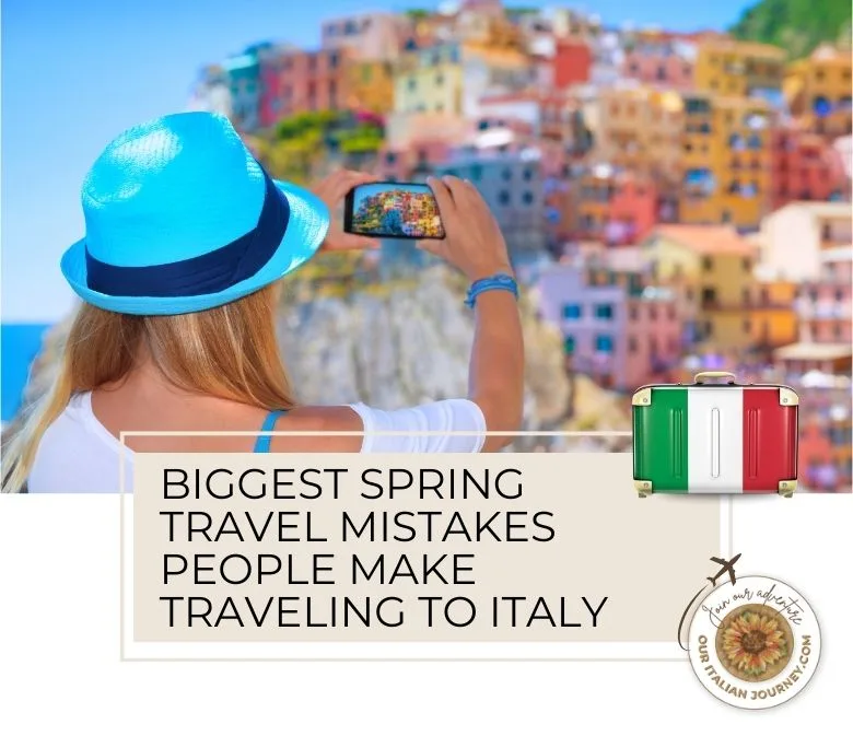 Biggest Spring travel mistakes people make when visiting Italy. Let us help you avoid them - ouritalianjourney.com