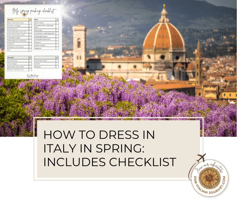 How to dress in Italy in spring with our free download packing list - ouritalianjourney.com