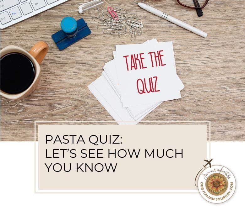 Pasta quiz -let's see how much you know - ouritalianjourney.com
