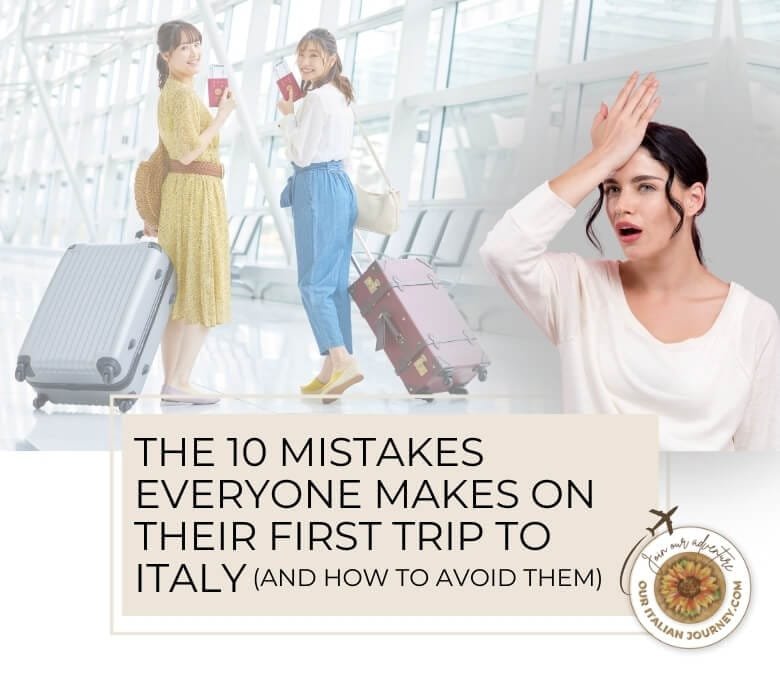 mistakes to avoid on your first trip to Italy