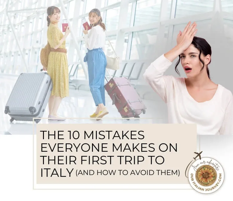 mistakes to avoid on your first trip to Italy