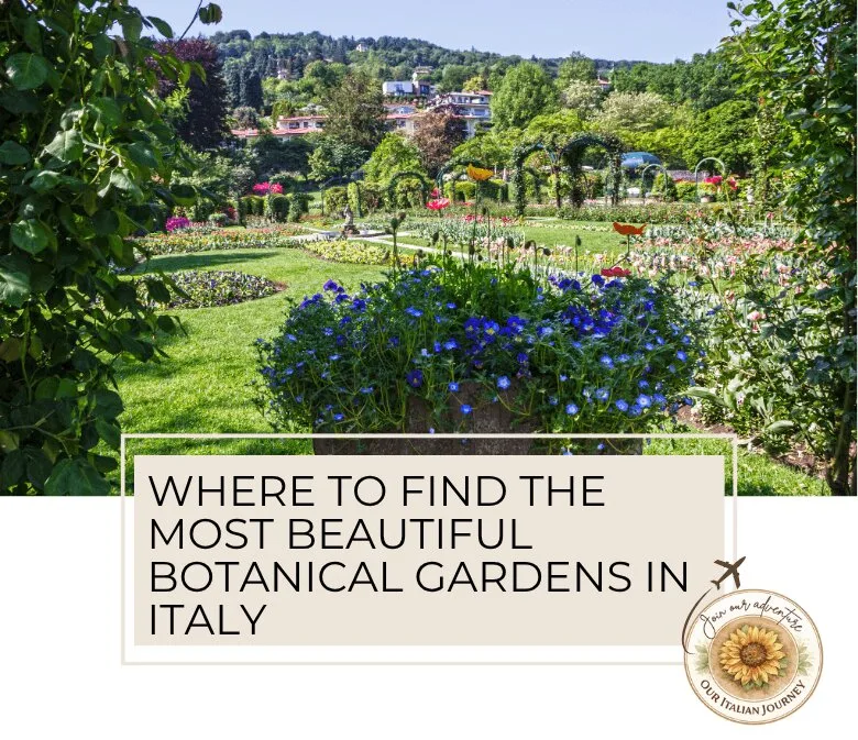 Botanical gardens in Italy are a must-see. We have highlighted some of the best - ouritalianjourney.com
